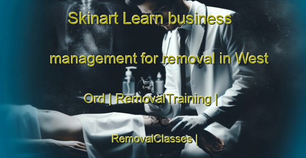Skinart Learn business management for removal in West Ord | RemovalTraining | RemovalClasses | SkinartTraining-United Kingdom